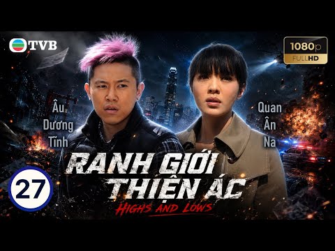 Phim TVB lồng tiếng Ranh Giới Thiện Ác (Highs and Lows) 27/30 | Lâm Phong, Từ Tử San | 2012