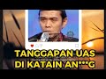 TANGGAPAN UAS DI KATAIN AN****G - Ustadz abdul somad