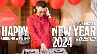 LIVE SET | HAPPY NEW YEAR 2024 | CHINA MIX & VIETMIX BY QUAN ADN | MIXSET NHẠC TRUNG REMIX TẾT 2024