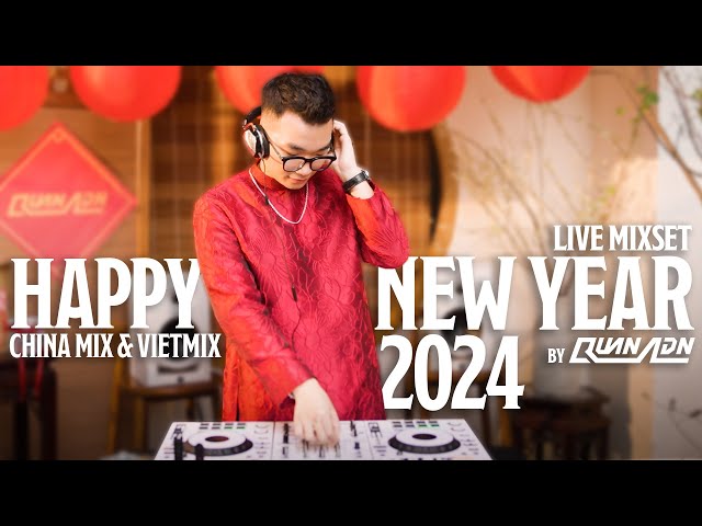 LIVE SET | HAPPY NEW YEAR 2024 | CHINA MIX & VIETMIX BY QUAN ADN | MIXSET NHẠC TRUNG REMIX TẾT 2024 class=