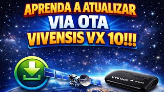 Aprenda A Atualizar O Vx 10 Vivensis Via Ota Satélite