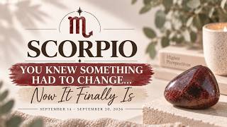 ♏ Scorpio ✨ You Knew Something Had to Change... Now It Finally Is | Sept 14–20