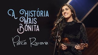 PATRICIA ROMANIA - A HISTÓRIA MAIS BONITA chords