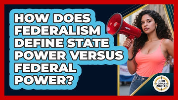 How Does Federalism Define State Power Versus Federal Power? - Guide To Your Rights