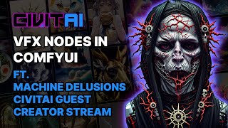 VFX Nodes in ComfyUI ft. Machine Delusions // Civitai Guest Creator Stream