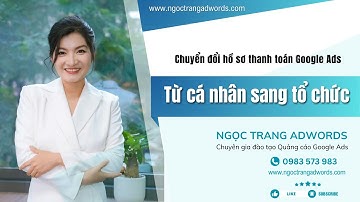 Chuyển đổi hồ sơ thanh toán Google Ads cá nhân sang tổ chức mới nhất 2025