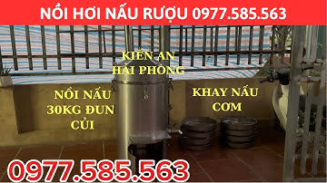 NỒI NẤU ĐA NĂNG CƠM - RƯỢU 30KG ĐUN CỦI . LẮP ĐẶT TẠI KIẾN AN - HẢI PHÒNG. Liên Hệ; 0977585563
