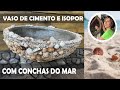 DIY - VASO DE CIMENTO E ISOPOR DECORADO COM CONCHAS DO MAR