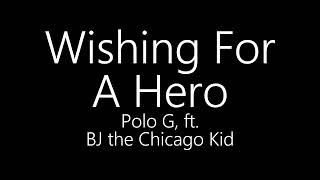 Wishing For A Hero  Polo G Ft Bj The Chicago Kid s