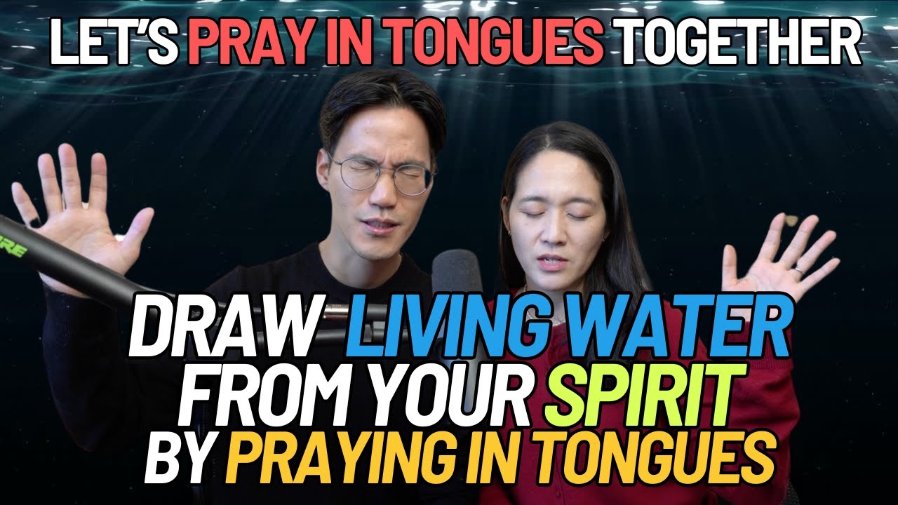 Draw Living Water From Your Spirit By Praying In Tongues - Let’s Pray In the Spirit!🔥