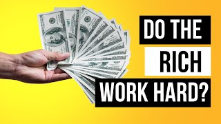 Do Rich People Work Harder Than You?