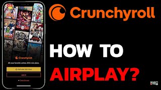 How to Use AirPlay with Crunchyroll App? Stream Crunchyroll to TV Using AirPlay