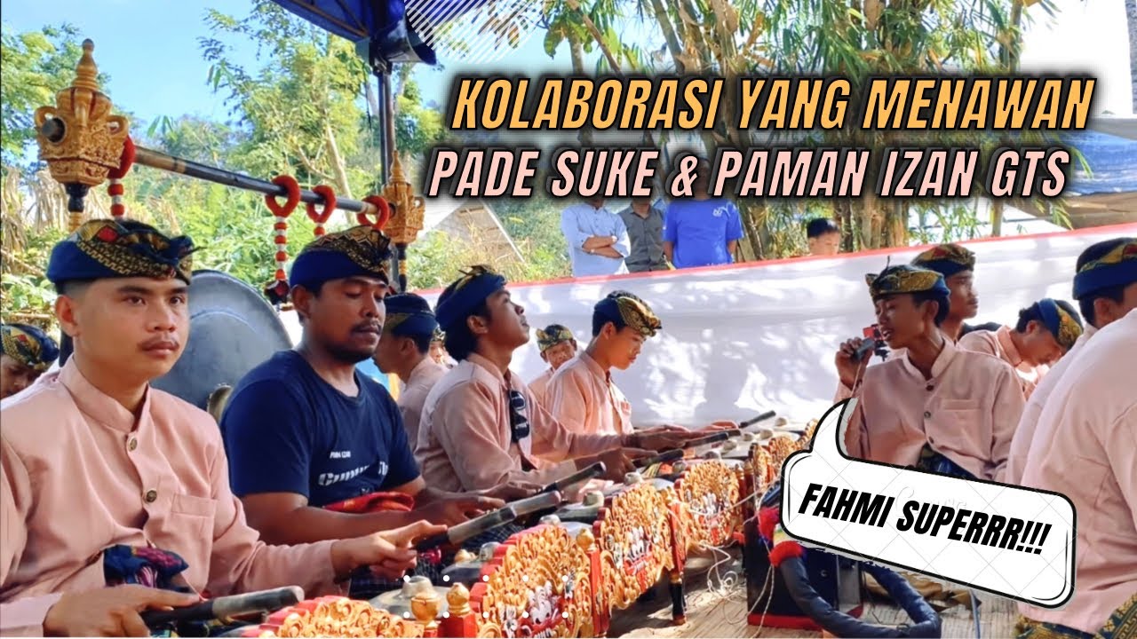 KOLABORASI YANG MENAWAN !! || Pade Suke & Paman Izan GTS Tabuh Gending Semarandane