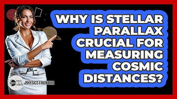 Why Is Stellar Parallax Crucial For Measuring Cosmic Distances? - Physics Frontier