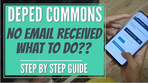 DEPED COMMONS:NO EMAIL RECEIVED, WHAT TO DO?