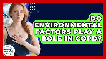 Do Environmental Factors Play A Role In COPD? - Everyday Asthma Tips