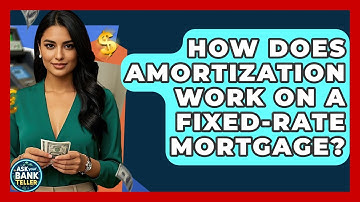 How Does Amortization Work On A Fixed-rate Mortgage? - Ask Your Bank Teller