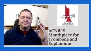 ACB 6.1S Trombone / Euphonium Mouthpiece - A slightly smaller 6S / 6-1/2AL
