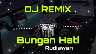 Dj Remix Bungan Hati  Rudiawan