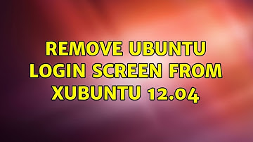 Ubuntu: Remove Ubuntu login screen from Xubuntu 12.04 (2 Solutions!!)