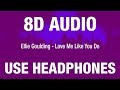 Ellie Goulding - Love Me Like You Do | 8D AUDIO