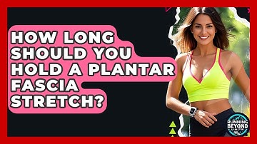 How Long Should You Hold A Plantar Fascia Stretch? - Running Beyond Limits