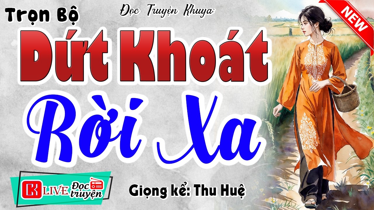 Truyện Hay Nhất Năm Nay CẢ XÓM NGHE - DỨT KHOÁT RỜI XA [FULL] - Đọc Truyện Thầm Kín Đặc Sắc 2026