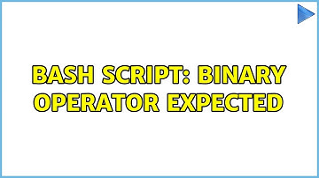 Bash script: binary operator expected (2 Solutions!!)