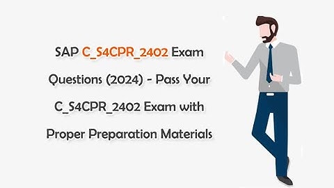 SAP C_S4CPR_2402 Exam Questions (2024) - Pass Your C_S4CPR_2402 Exam with Proper Materials