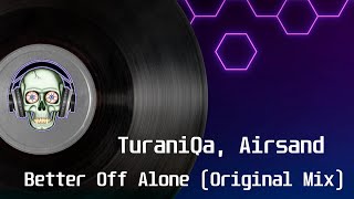 TuraniQa, Airsand - Better off Alone (Original Mix)