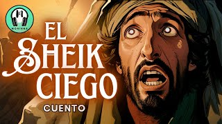 El Sheik CIEGO | Cuento ÁRABE | Voz Humana | Cuento Corto en Español CON ILUSTRACIONES