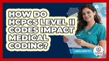 How Do HCPCS Level II Codes Impact Medical Coding? - Clinical Career Path