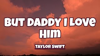 Taylor Swift - But Daddy I Love Him s 