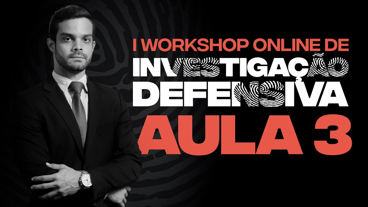 #186-WORKSHOP em Investigação Defensiva AULA 03