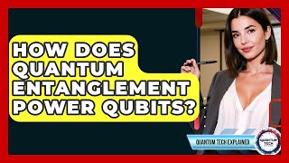 How Does Quantum Entanglement Power Qubits? - Quantum Tech Explained