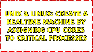 Unix & Linux: create a realtime machine by assigning CPU cores to critical processes