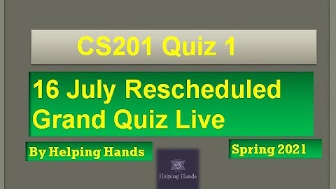 CS201 Grand Quiz Rescheduled Live attempt Spring2021 By Helping Hands