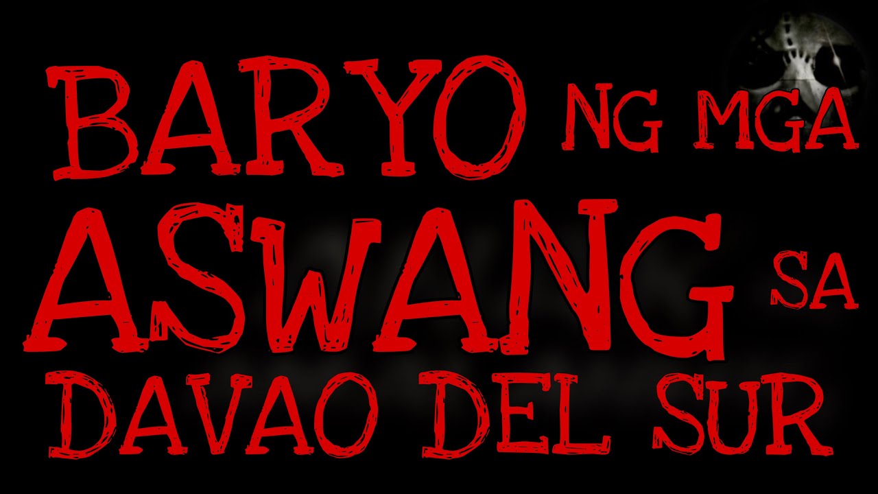 BARYO NG MGA ASWANG SA DAVAO DEL SUR