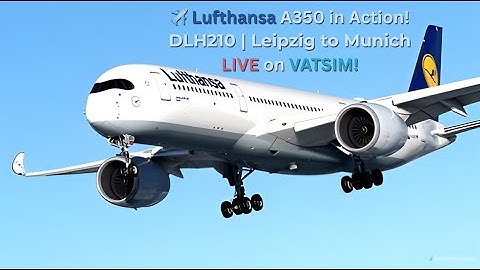 🎥 LIVE | Lufthansa A350-900 | DLH210 | VATSIM Flight from Leipzig (EDDP) to Munich (EDDM) | MSFS 202