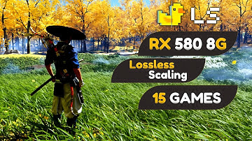 RX 580 : Lossless Scaling - 15 Games Tested