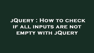 jQuery : How to check if all inputs are not empty with jQuery