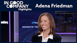 Shaping The Future Of Global Finance At Nasdaq - Adena Friedman Highlights In Good Company
