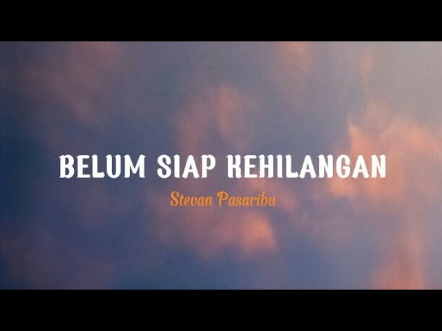 Stevan pasaribu - Belum siap kehilangan || cover indah yastami (lirik) class=