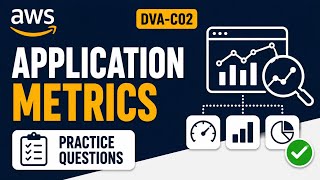 AWS Developer Associate: Application Metrics | DVA-C02 Practice Questions
