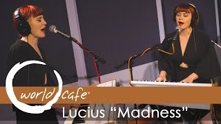 Lucius - &quot;Madness&quot; (Recorded Live for World Cafe)