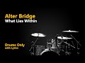 Alter Bridge - What Lies Within (Drums Only + Lyrics)