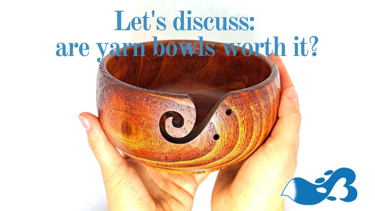 Are Yarn Bowls Worth It