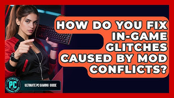 How Do You Fix In-game Glitches Caused By Mod Conflicts? - Ultimate PC Gaming Guide
