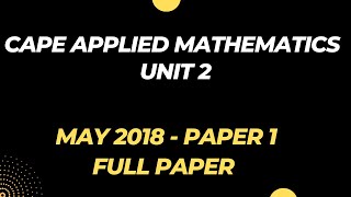 CAPE Applied Mathematics UNIT 2 Paper 1 | MAY 2018 Paper 1 Past Paper