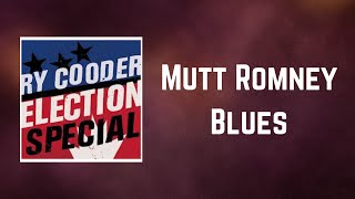 Ry Cooder - Mutt Romney Blues (Lyrics)